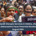 Bharat Bandh Disrupts Services in Odisha, Jharkhand, Bihar; Maharashtra Faces Potential Shutdown on August 24th