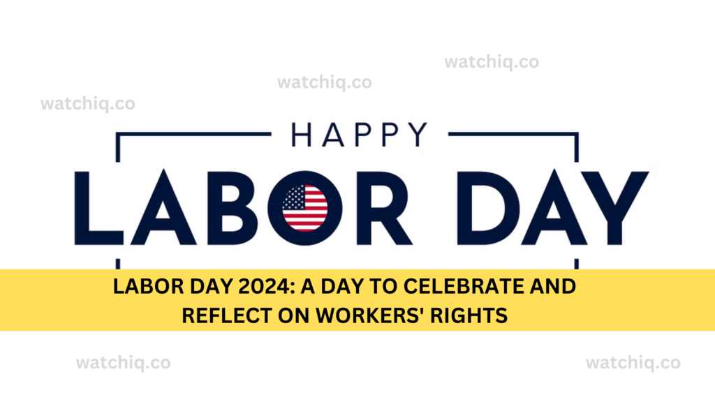 Labor Day 2024: A Day to Celebrate and Reflect on Workers' Rights