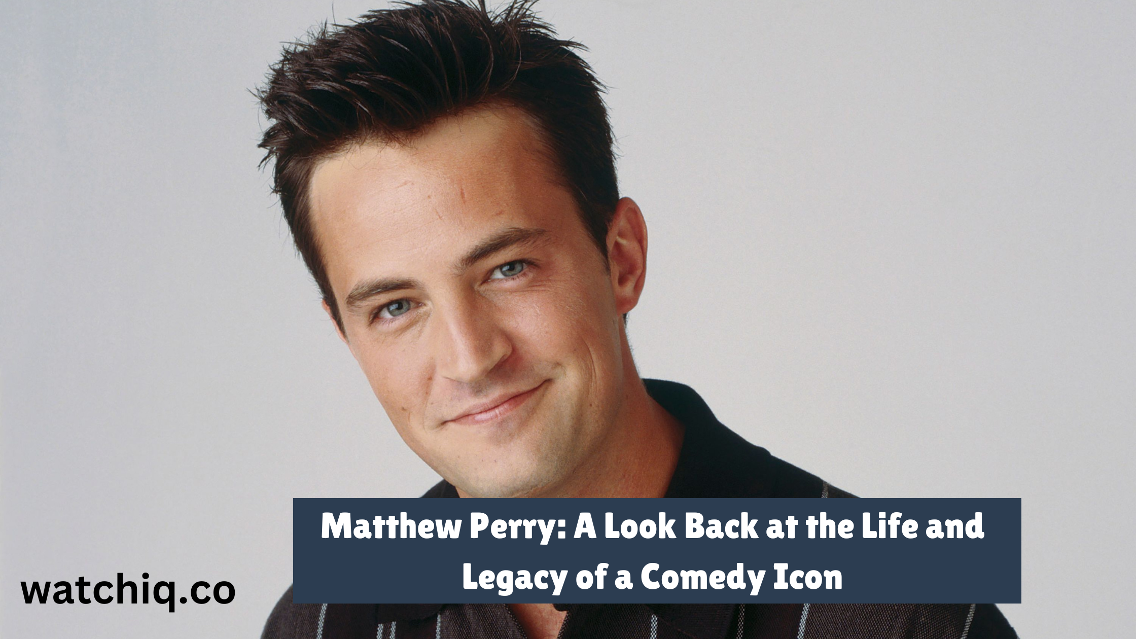 Matthew Perry: A Look Back at the Life and Legacy of a Comedy Icon